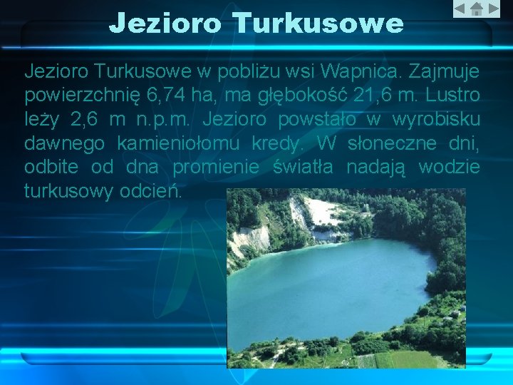 Jezioro Turkusowe w pobliżu wsi Wapnica. Zajmuje powierzchnię 6, 74 ha, ma głębokość 21,