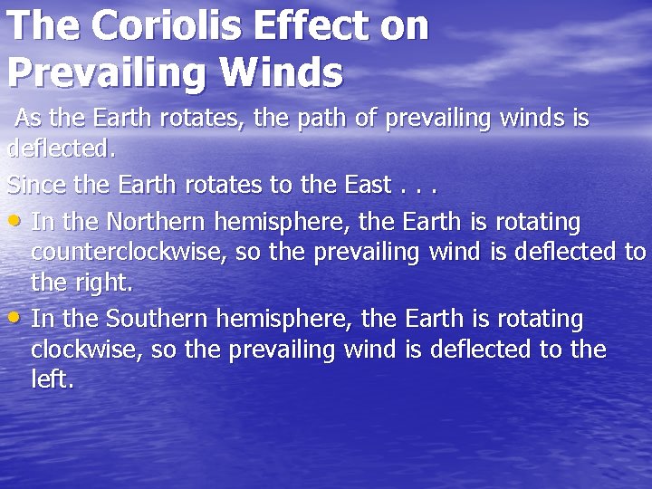 The Coriolis Effect on Prevailing Winds As the Earth rotates, the path of prevailing