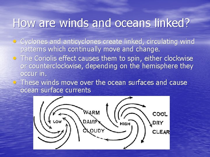 How are winds and oceans linked? • Cyclones and anticyclones create linked, circulating wind