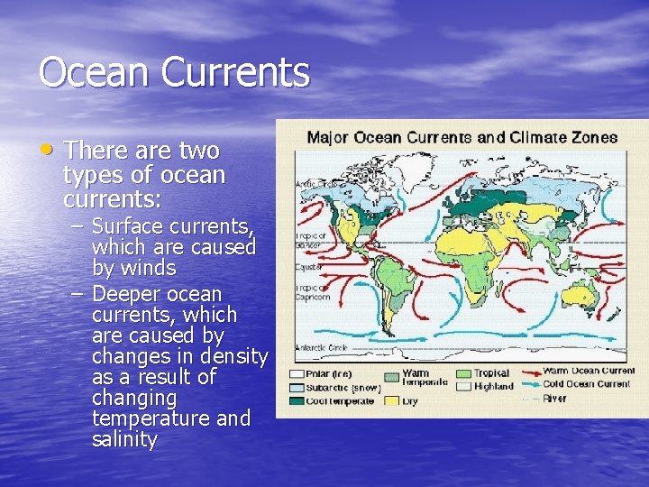 Ocean Currents • There are two types of ocean currents: – Surface currents, which