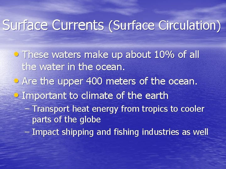 Surface Currents (Surface Circulation) • These waters make up about 10% of all the