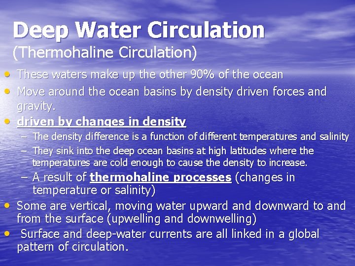 Deep Water Circulation (Thermohaline Circulation) • These waters make up the other 90% of