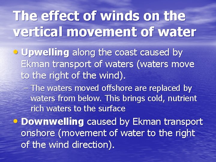 The effect of winds on the vertical movement of water • Upwelling along the