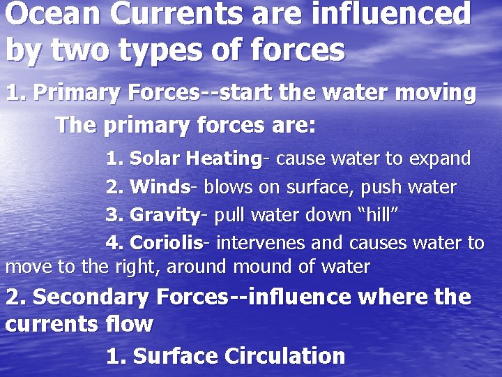 Ocean Currents are influenced by two types of forces 1. Primary Forces--start the water