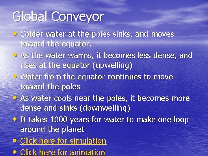 Global Conveyor • Colder water at the poles sinks, and moves • • •