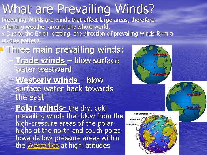 What are Prevailing Winds? Prevailing Winds are winds that affect large areas, therefore affecting