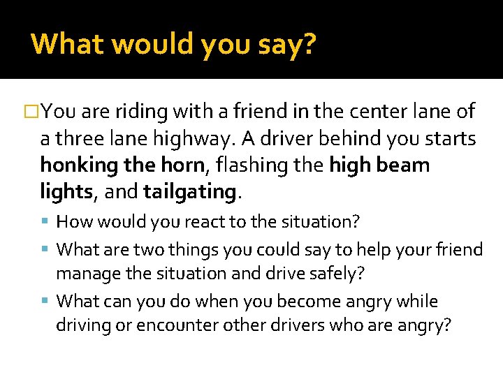 What would you say? �You are riding with a friend in the center lane What would you say? �You are riding with a friend in the center lane