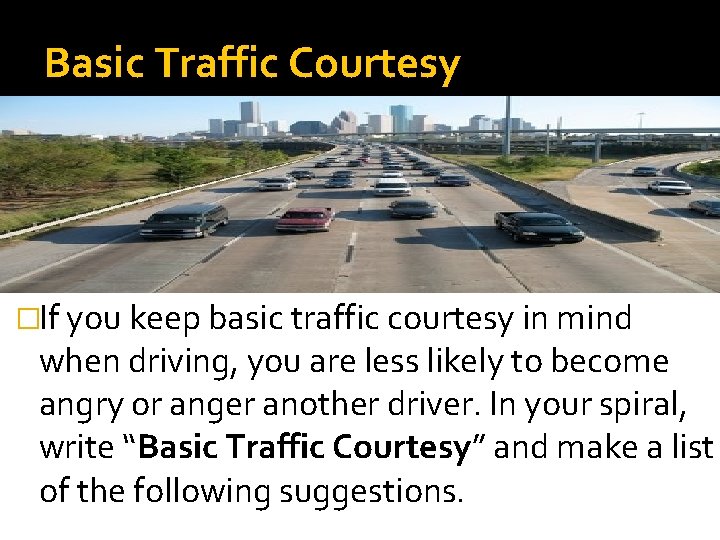 Basic Traffic Courtesy �If you keep basic traffic courtesy in mind when driving, you Basic Traffic Courtesy �If you keep basic traffic courtesy in mind when driving, you