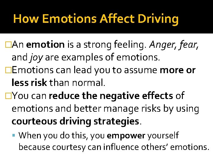 H 0 w Emotions Affect Driving �An emotion is a strong feeling. Anger, fear, H 0 w Emotions Affect Driving �An emotion is a strong feeling. Anger, fear,