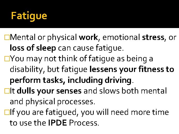 Fatigue �Mental or physical work, emotional stress, or loss of sleep can cause fatigue. Fatigue �Mental or physical work, emotional stress, or loss of sleep can cause fatigue.