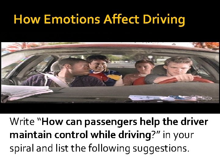 How Emotions Affect Driving Write “How can passengers help the driver maintain control while How Emotions Affect Driving Write “How can passengers help the driver maintain control while