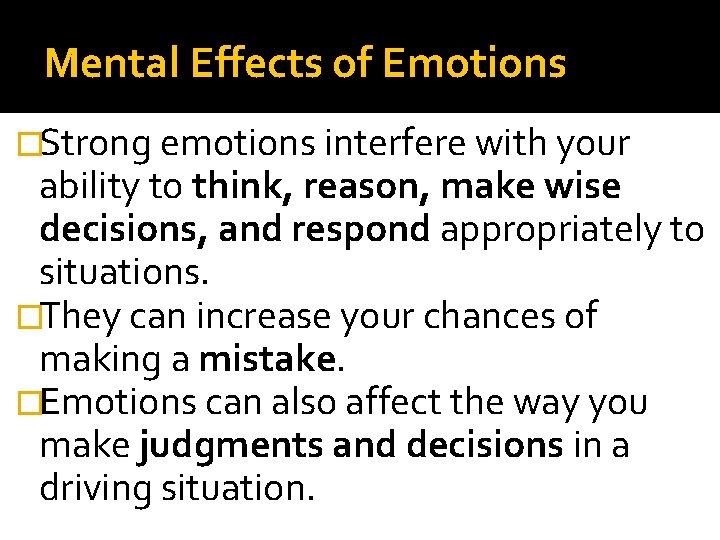 Mental Effects of Emotions �Strong emotions interfere with your ability to think, reason, make Mental Effects of Emotions �Strong emotions interfere with your ability to think, reason, make