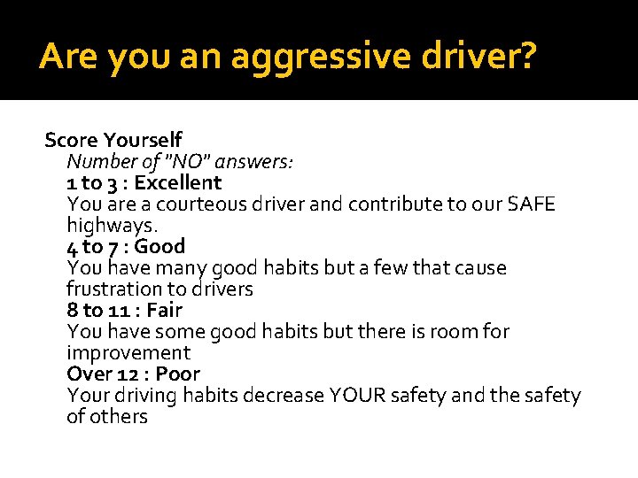 Are you an aggressive driver? Score Yourself Number of "NO" answers: 1 to 3 Are you an aggressive driver? Score Yourself Number of "NO" answers: 1 to 3
