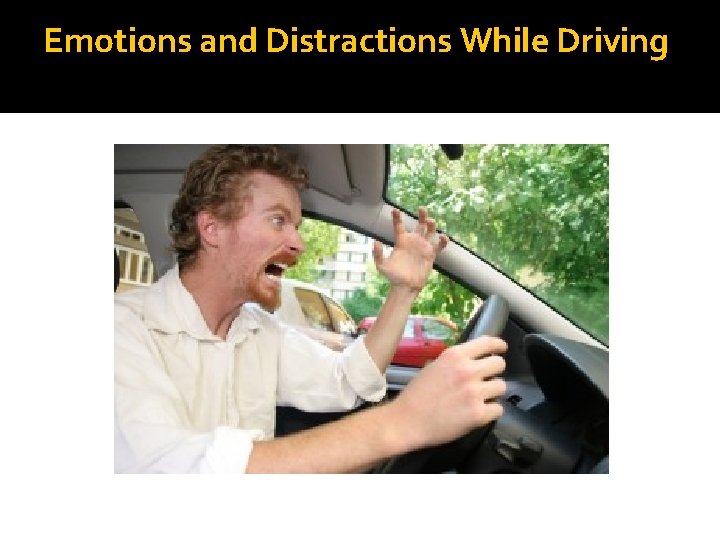 Emotions and Distractions While Driving Emotions and Distractions While Driving