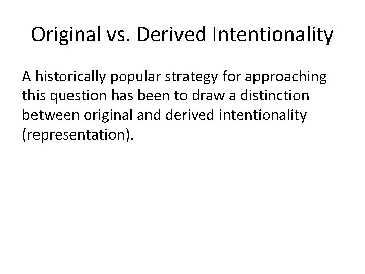 Original vs. Derived Intentionality A historically popular strategy for approaching this question has been