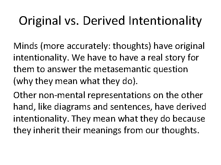 Original vs. Derived Intentionality Minds (more accurately: thoughts) have original intentionality. We have to