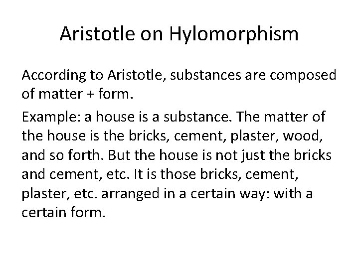 Aristotle on Hylomorphism According to Aristotle, substances are composed of matter + form. Example: