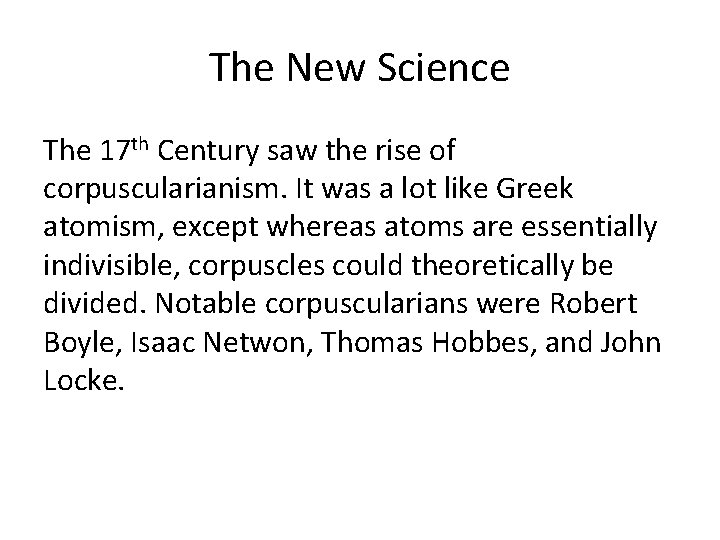 The New Science The 17 th Century saw the rise of corpuscularianism. It was