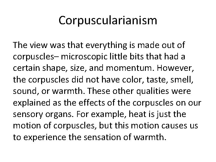 Corpuscularianism The view was that everything is made out of corpuscles– microscopic little bits