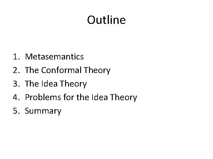 Outline 1. 2. 3. 4. 5. Metasemantics The Conformal Theory The Idea Theory Problems