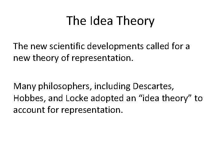 The Idea Theory The new scientific developments called for a new theory of representation.