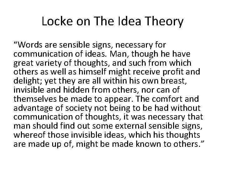 Locke on The Idea Theory “Words are sensible signs, necessary for communication of ideas.