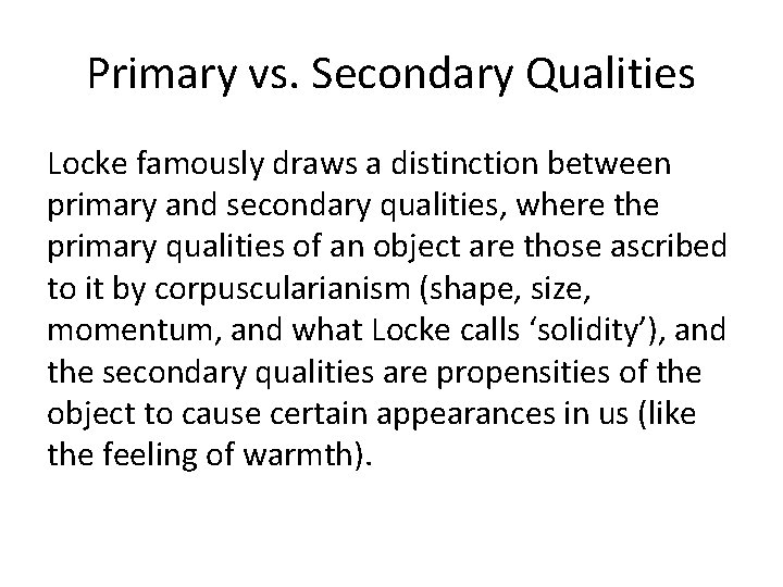 Primary vs. Secondary Qualities Locke famously draws a distinction between primary and secondary qualities,