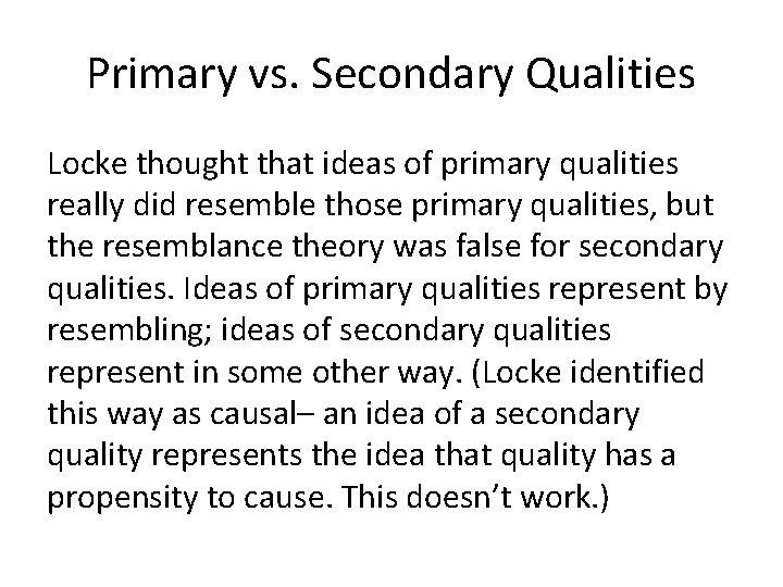 Primary vs. Secondary Qualities Locke thought that ideas of primary qualities really did resemble