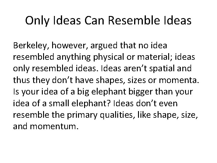 Only Ideas Can Resemble Ideas Berkeley, however, argued that no idea resembled anything physical