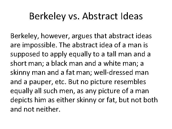 Berkeley vs. Abstract Ideas Berkeley, however, argues that abstract ideas are impossible. The abstract