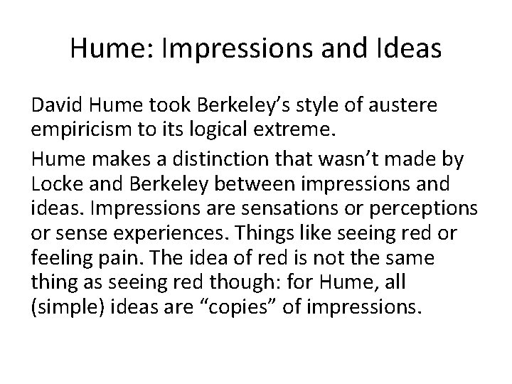 Hume: Impressions and Ideas David Hume took Berkeley’s style of austere empiricism to its