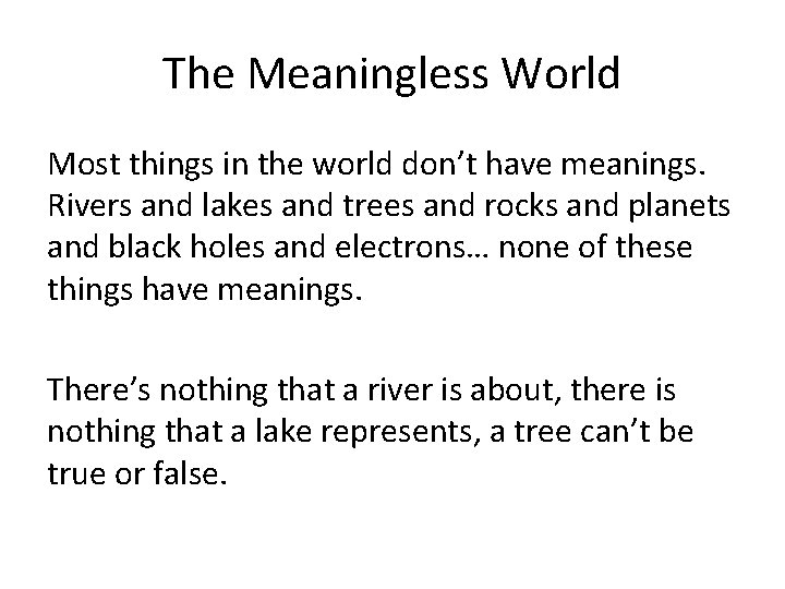 The Meaningless World Most things in the world don’t have meanings. Rivers and lakes