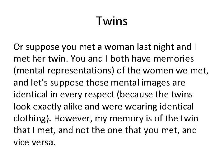 Twins Or suppose you met a woman last night and I met her twin.