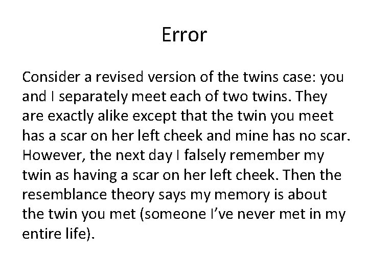 Error Consider a revised version of the twins case: you and I separately meet