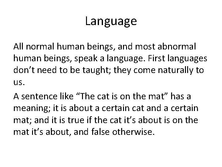 Language All normal human beings, and most abnormal human beings, speak a language. First