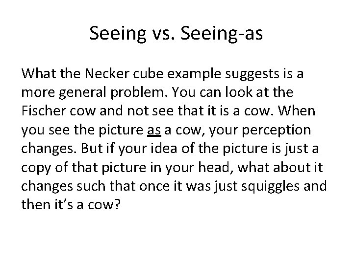 Seeing vs. Seeing-as What the Necker cube example suggests is a more general problem.