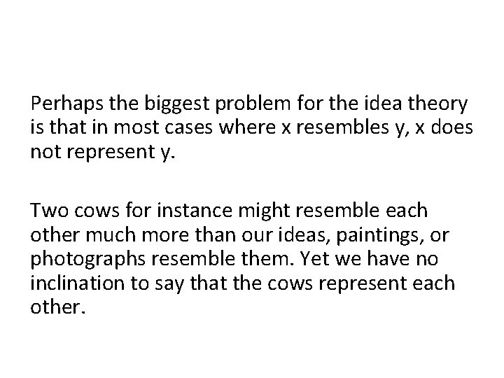 Perhaps the biggest problem for the idea theory is that in most cases where