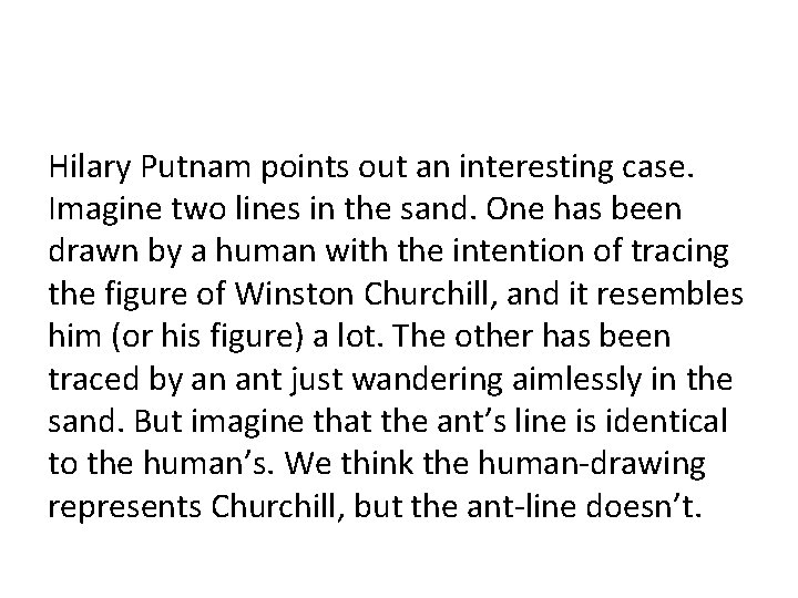 Hilary Putnam points out an interesting case. Imagine two lines in the sand. One