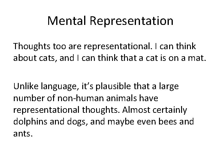 Mental Representation Thoughts too are representational. I can think about cats, and I can