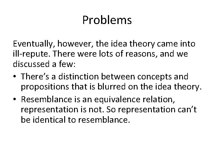 Problems Eventually, however, the idea theory came into ill-repute. There were lots of reasons,