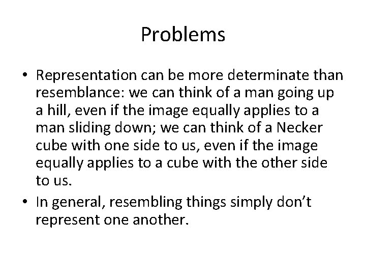 Problems • Representation can be more determinate than resemblance: we can think of a