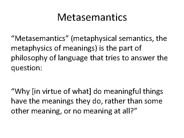 Metasemantics “Metasemantics” (metaphysical semantics, the metaphysics of meanings) is the part of philosophy of