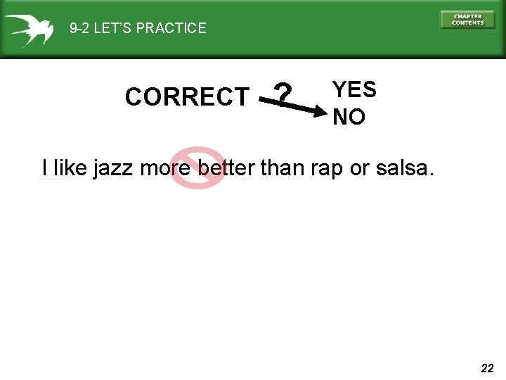 9 -2 LET’S PRACTICE CORRECT ? YES NO I like jazz more better than