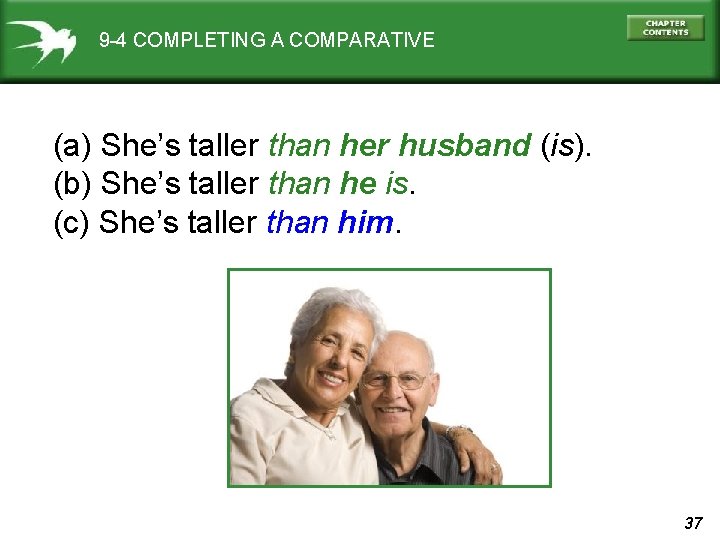 9 -4 COMPLETING A COMPARATIVE (a) She’s taller than her husband (is). (b) She’s