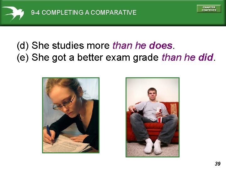 9 -4 COMPLETING A COMPARATIVE (d) She studies more than he does. (e) She