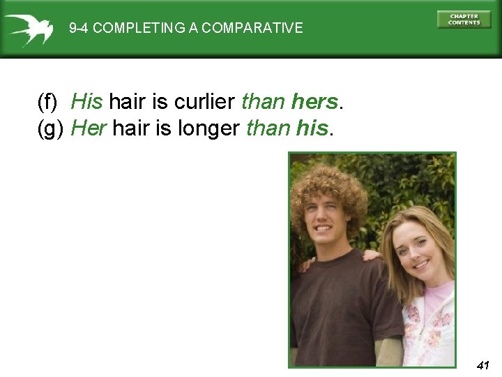 9 -4 COMPLETING A COMPARATIVE (f) His hair is curlier than hers. (g) Her