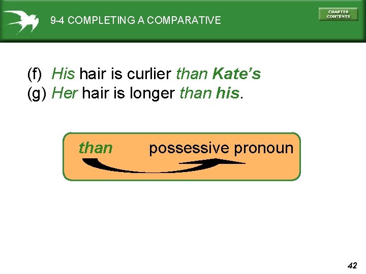 9 -4 COMPLETING A COMPARATIVE (f) His hair is curlier than Kate’s (g) Her