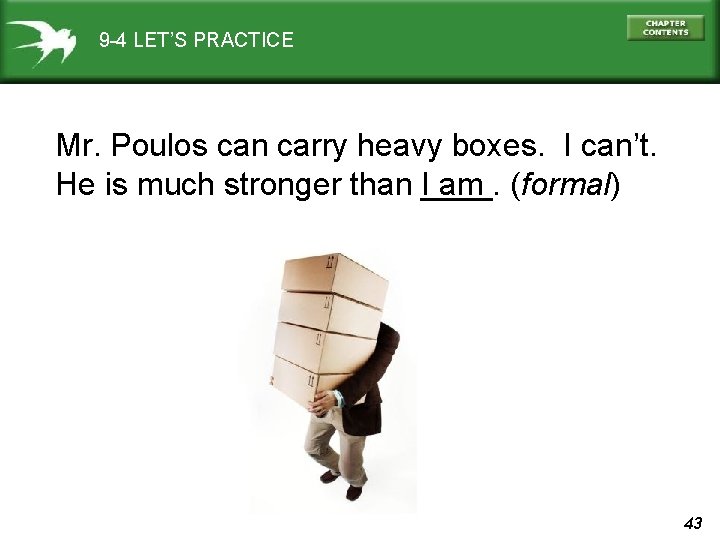 9 -4 LET’S PRACTICE Mr. Poulos can carry heavy boxes. I can’t. I am