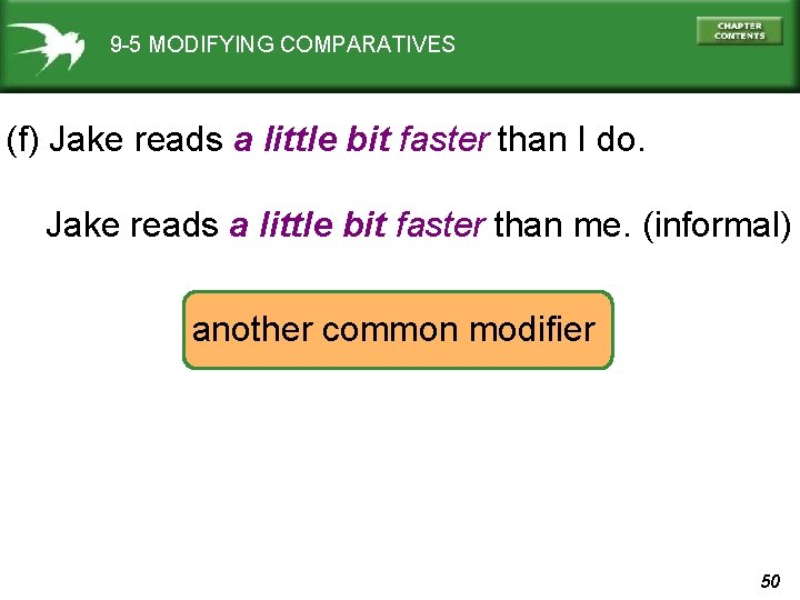 9 -5 MODIFYING COMPARATIVES (f) Jake reads a little bit faster than I do.