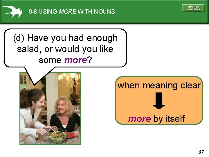 9 -8 USING MORE WITH NOUNS (d) Have you had enough salad, or would